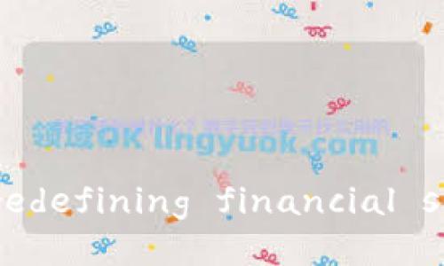 平安银行区块链BaaS平台： redefining financial services through blockchain